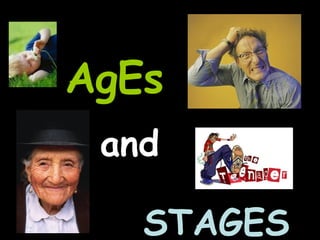 AgEs   and STAGES 