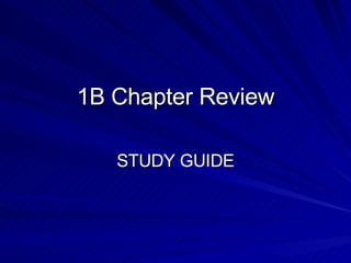 1B Chapter Review STUDY GUIDE 