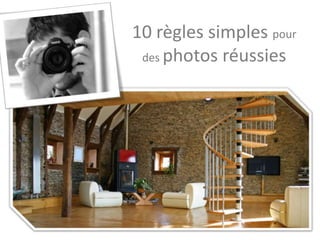10 règles simples pour
des photos réussies
 