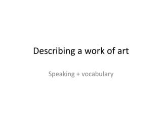 Describing a work of art
Speaking + vocabulary
 