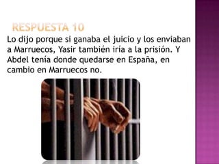 Dos canicas grandesPregunta 10 ¿Por qué le dijo Yasir ( su padre) a Abdel que afirmara que transportaba droga?