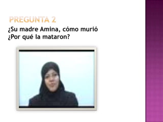 PREGUNTA 2¿Sumadre Amina, cómomurió           ¿Por qué la mataron?