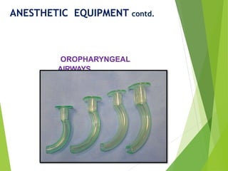 OROPHARYNGEAL
AIRWAYS
ANESTHETIC EQUIPMENT contd.
 