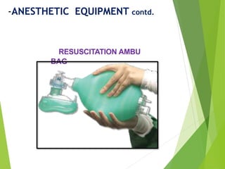 RESUSCITATION AMBU
BAG
-ANESTHETIC EQUIPMENT contd.
 