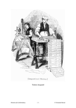 Telares Jacquard




Historia de la Informática         -3-          © Fernando Berzal
 