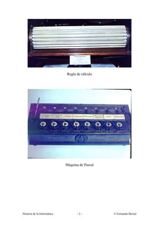 Regla de cálculo




                             Máquina de Pascal




Historia de la Informática          -2-          © Fernando Berzal
 