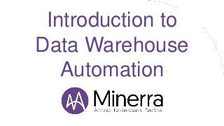 Introduction to
Data Warehouse
Automation
 