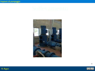 11
Sollevamento
R. Rigon
Impianti di pompaggio
 