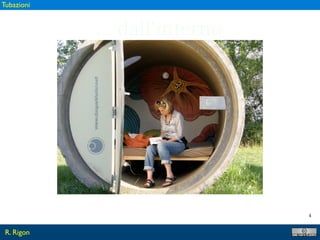 4
... dall’interno
R. Rigon
Tubazioni
 