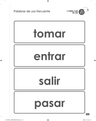 U6
101
Nº 5
Palabras de uso frecuente
tomar
entrar
salir
pasar
MATERIAL COMPLEMENTARIO-p.indb 101 09-05-19 5:27 p.m.
 