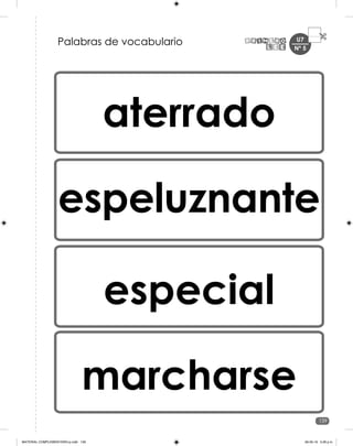 139
U7
aterrado
espeluznante
especial
marcharse
Palabras de vocabulario Nº 5
MATERIAL COMPLEMENTARIO-p.indb 139 09-05-19 5:28 p.m.
 