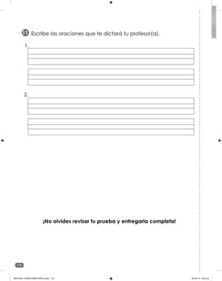 178
¡No olvides revisar tu prueba y entregarla completa!
Escribe las oraciones que te dictará tu profesor(a).
11
1.
2.
MATERIAL COMPLEMENTARIO-p.indb 178 09-05-19 5:28 p.m.
 