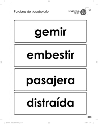 U5
19
gemir
embestir
pasajera
distraída
Palabras de vocabulario Nº 3
MATERIAL COMPLEMENTARIO-p.indb 19 09-05-19 5:27 p.m.
 