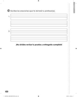 204
¡No olvides revisar tu prueba y entregarla completa!
Escribe las oraciones que te dictará tu profesor(a).
13
1.
2.
MATERIAL COMPLEMENTARIO-p.indb 204 09-05-19 5:28 p.m.
 