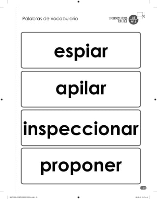 U5
23
espiar
apilar
inspeccionar
proponer
Palabras de vocabulario Nº 3
MATERIAL COMPLEMENTARIO-p.indb 23 09-05-19 5:27 p.m.
 