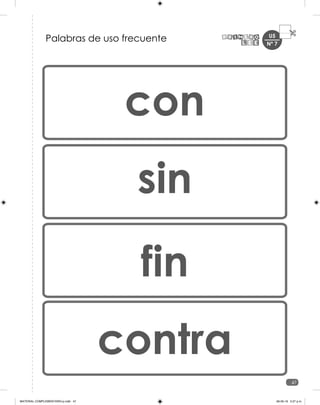 U5
47
Palabras de uso frecuente
con
sin
fin
contra
Nº 7
MATERIAL COMPLEMENTARIO-p.indb 47 09-05-19 5:27 p.m.
 