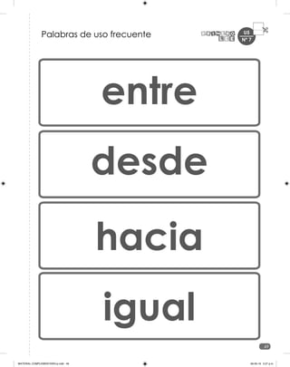 U5
49
Palabras de uso frecuente
desde
entre
hacia
igual
Nº 7
MATERIAL COMPLEMENTARIO-p.indb 49 09-05-19 5:27 p.m.
 