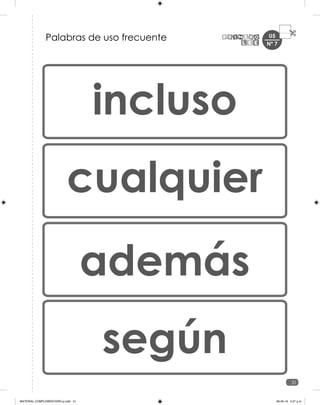 U5
51
Palabras de uso frecuente
incluso
cualquier
además
según
Nº 7
MATERIAL COMPLEMENTARIO-p.indb 51 09-05-19 5:27 p.m.
 