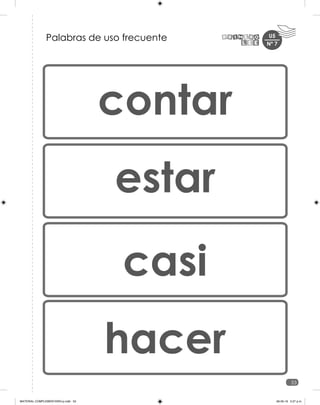 U5
53
Palabras de uso frecuente
contar
estar
casi
hacer
Nº 7
MATERIAL COMPLEMENTARIO-p.indb 53 09-05-19 5:27 p.m.
 