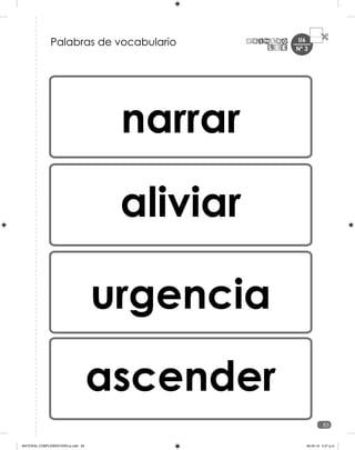 U6
83
Nº 3
narrar
aliviar
urgencia
ascender
Palabras de vocabulario
MATERIAL COMPLEMENTARIO-p.indb 83 09-05-19 5:27 p.m.
 