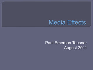Media Effects Paul Emerson TeusnerAugust 2011 