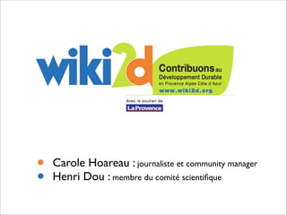 •   Carole Hoareau : journaliste et community manager
•   Henri Dou : membre du comité scientiﬁque
 