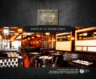 121 FULTON STREET | NYC | 10038
646.545.6647 | CARINA@PAIGEGROUPNY.COM
121FULTONSTREET.COM | PAIGEGROUPNY.COM
EVENTS AT 121 FULTON STREET
 