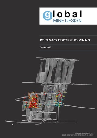 © GLOBAL MINE DESIGN 2016
DESIGNED BY STEPHANIE GREEN GRAPHIC DESIGN
ROCKMASS RESPONSE TO MINING
2016/2017
 
