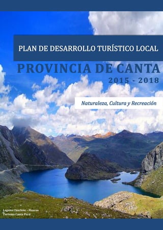 PLAN DE DESARROLLO TURÍSTICO LOCAL
DE LA PROVINCIA DE CANTA
Laguna Chuchún – Huaros
Turismo Canta Perú
 