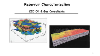 Reservoir Characterization
KIC Oil & Gas Consultants
1
 
