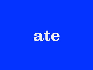 ate
 