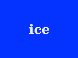 ice
 