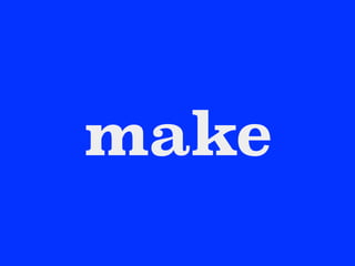 make
 