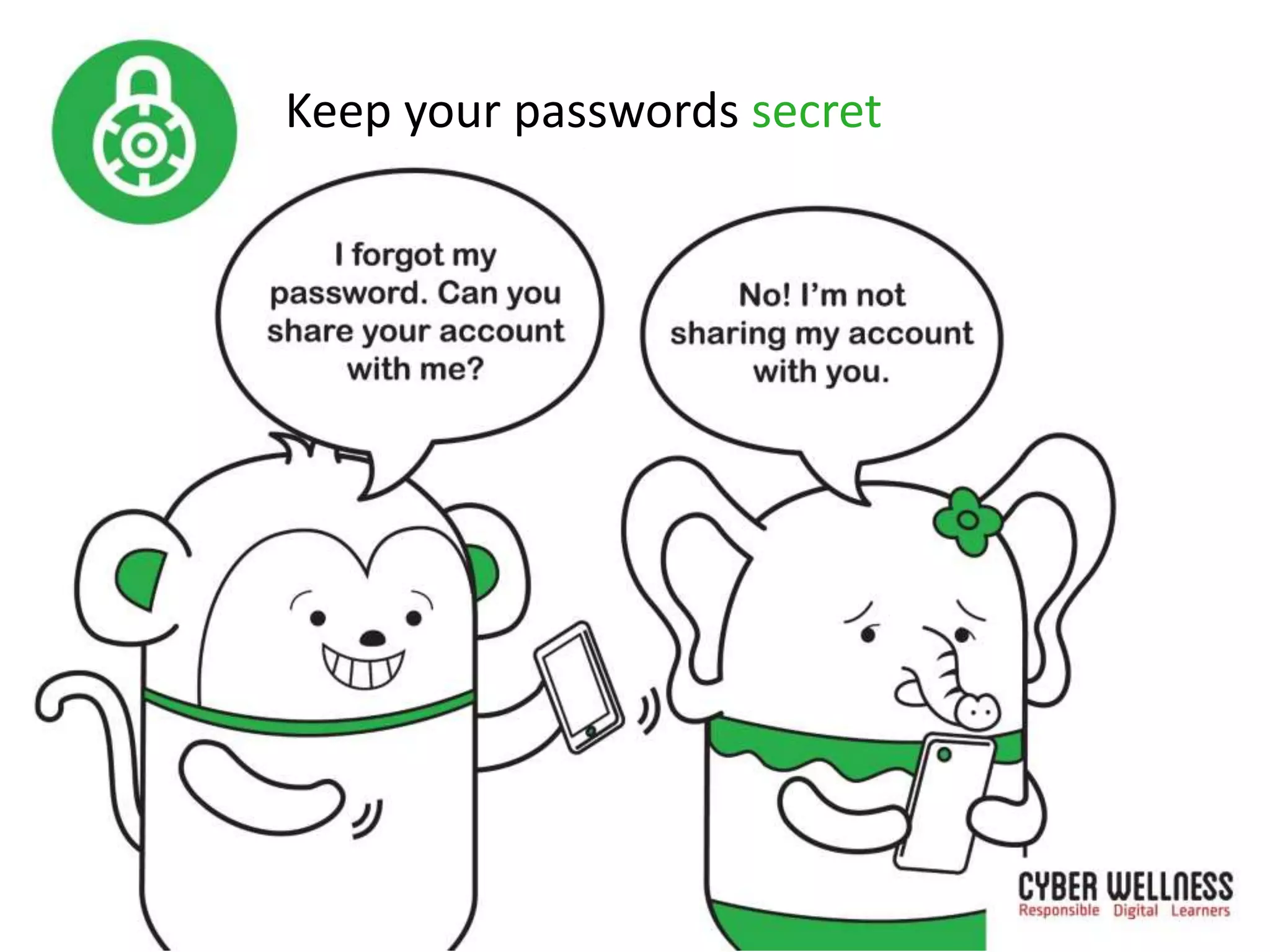Keep your passwords secret
 