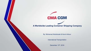 A Worldwide Leading Container Shipping Company
By: Mohamad Abdulrazak & Kevin Arbour
International Transportation
December 13th, 2016
 