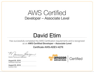 David Etim
August 05, 2016
Certificate AWS-ADEV-4276
August 05, 2018
 