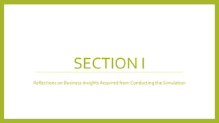 SECTION I
Reflections on Business Insights Acquired from Conducting the Simulation
 