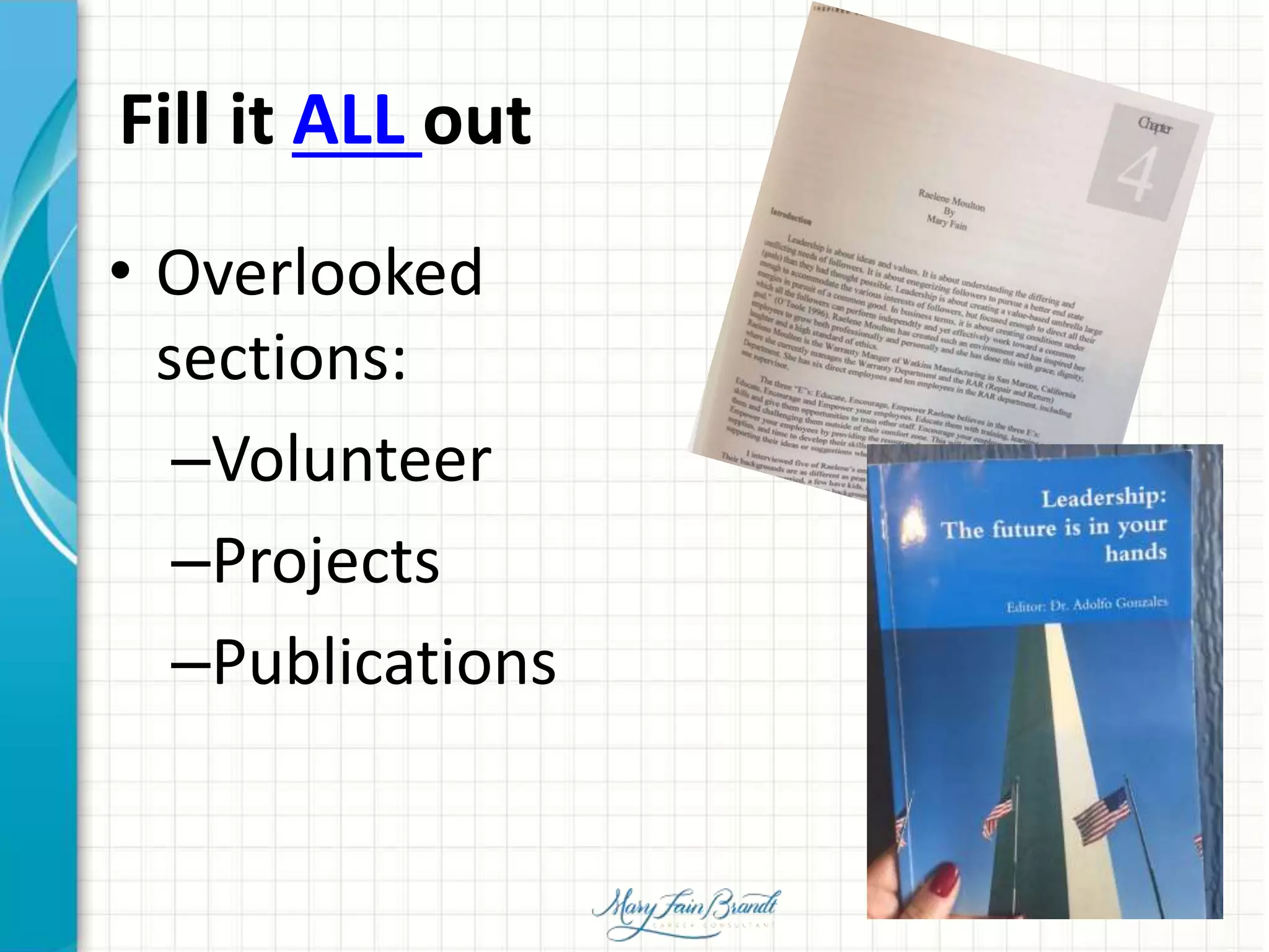Fill it ALL out
• Overlooked
sections:
–Volunteer
–Projects
–Publications
 