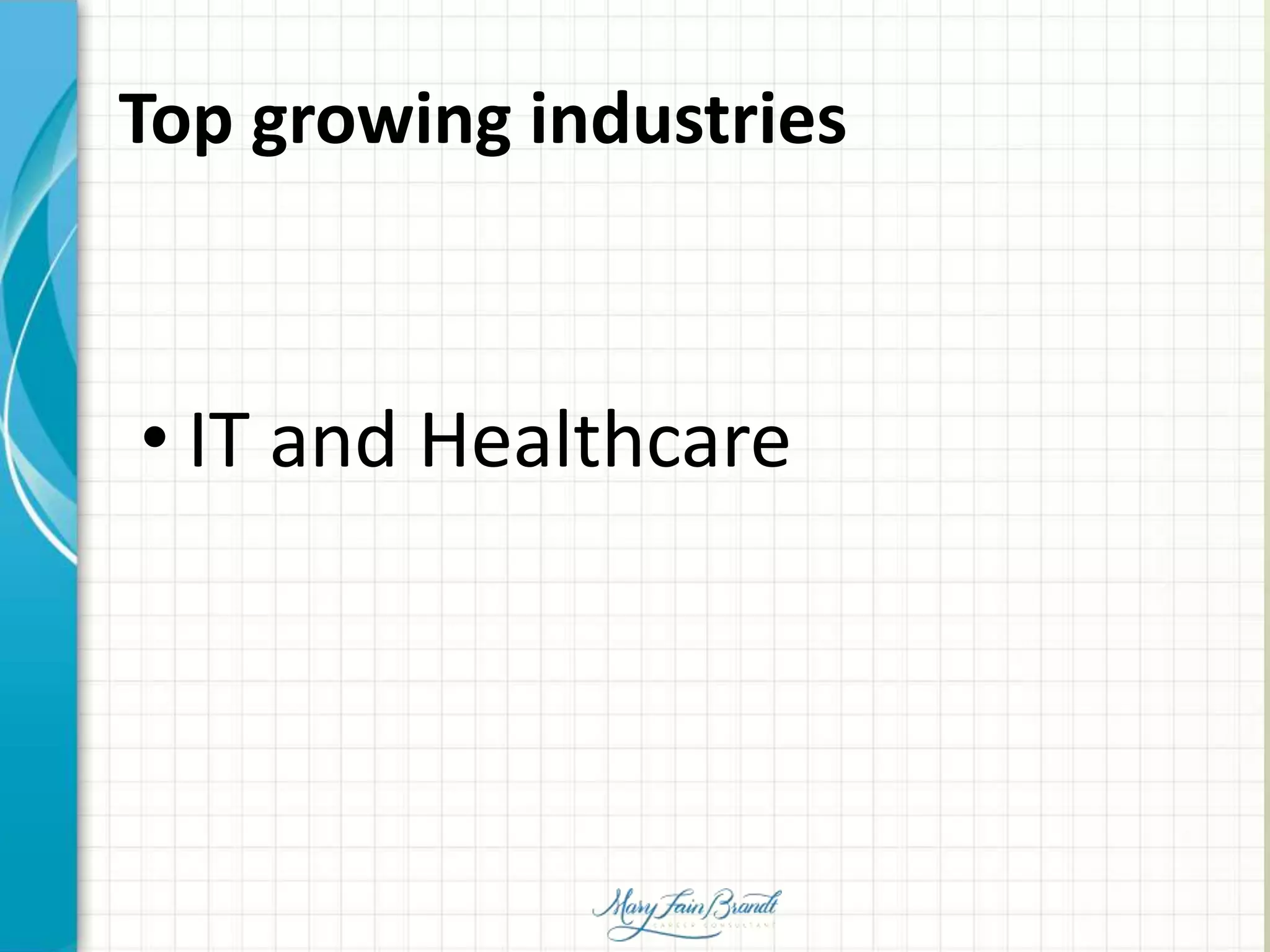 Top growing industries
• IT and Healthcare
 