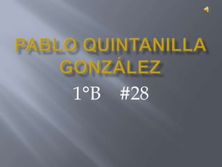 Pablo Quintanilla González  1°B    #28 