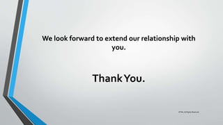 We look forward to extend our relationship with
you.
ThankYou.
©TMI, All Rights Reserved
 