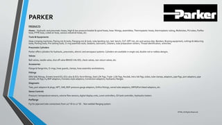 PARKER
PRODUCTS
Hoses - Hydraulic and pneumatic hoses, High & low pressure braided & spiral hoses, hose fittings, assemblies, Thermoplastic hoses, thermoplastic tubing, Multitubes, PU tubes, Parflex
hose, PTFE hose, coiled air hose, various industrial hoses, etc.
Tools & Equipments
Hose crimping machines, Flaring m/c & tools, Flanging m/c & tools, tube bending m/c, test bench, CUT-OFF m/c, etc and various dies. Benders, Brazing equipment, cuttings & deburring
tools, Porting tools, Pre-setting tools, O-ring assembly tools, Sealants, lubricants, Cleaners, tube preparation centers, Thread identification, wrenches.
Pneumatic Cylinders
Parker offers cylinders for hydraulic, pneumatic, electric and aerospace systems. Cylinders are available in single rod, double rod or rodless designs.
Valves
Ball valves, needle valve, shut off valve BRASS VALVES, check valves, non-return valves, etc.
Accessories
Flange & flange kits, O-rings, hose guards, clamps, hose assembly workstations,
Fittings
DIN/ SAE fittings, Ermeto brand EO, EO2-plus & EO2-form fittings, Seal LOK ftgs, Triple -LOK ftgs, Ferulok, Intru-lok ftgs, tubes, tube clamps, adaptors, pipe ftgs, port adaptors, pipe
swivels, JIS ftgs, K4 BSP adaptors, Komatsu style adaptors, Conversion adaptors, Hydraulics flanges.
Diagnostic
Tees, port adaptors & plugs, NPT, SAE, BSP-pressure gauge adaptors, Orifice fittings, swivel tube adaptors, ORFS/Port bleed adaptors, etc.
Senso Controls
Pressure / temperature sensors, volume flow sensors, digital display units, Level controllers, Oil tank controller, Hydraulics testers
Parflange
F37 for pipe and tube connections from 1/2" ID to 12" ID. - Non welded flanging system.
©TMI, All Rights Reserved
 
