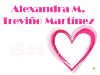 Alexandra M. Treviño Martínez 1B 36 