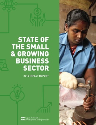 STATE OF
THE SMALL
& GROWING
BUSINESS
SECTOR
2015 IMPACT REPORT
 