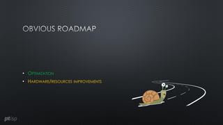 • OPTIMIZATION
• HARDWARE/RESOURCES IMPROVEMENTS
 