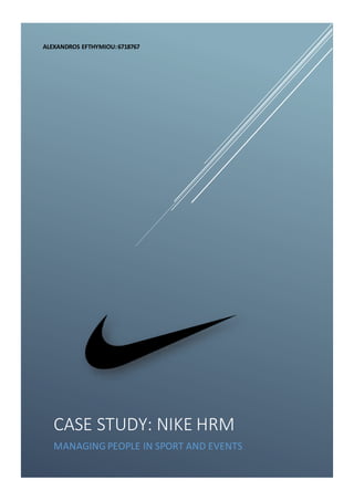 CASE STUDY: NIKE HRM
MANAGING PEOPLE IN SPORT AND EVENTS
ALEXANDROS EFTHYMIOU:6718767
 