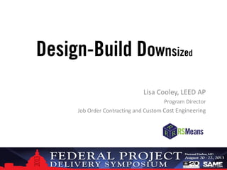 Lisa Cooley, LEED AP
Program Director
Job Order Contracting and Custom Cost Engineering
 