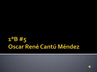 1°B #5 Oscar René Cantú Méndez 