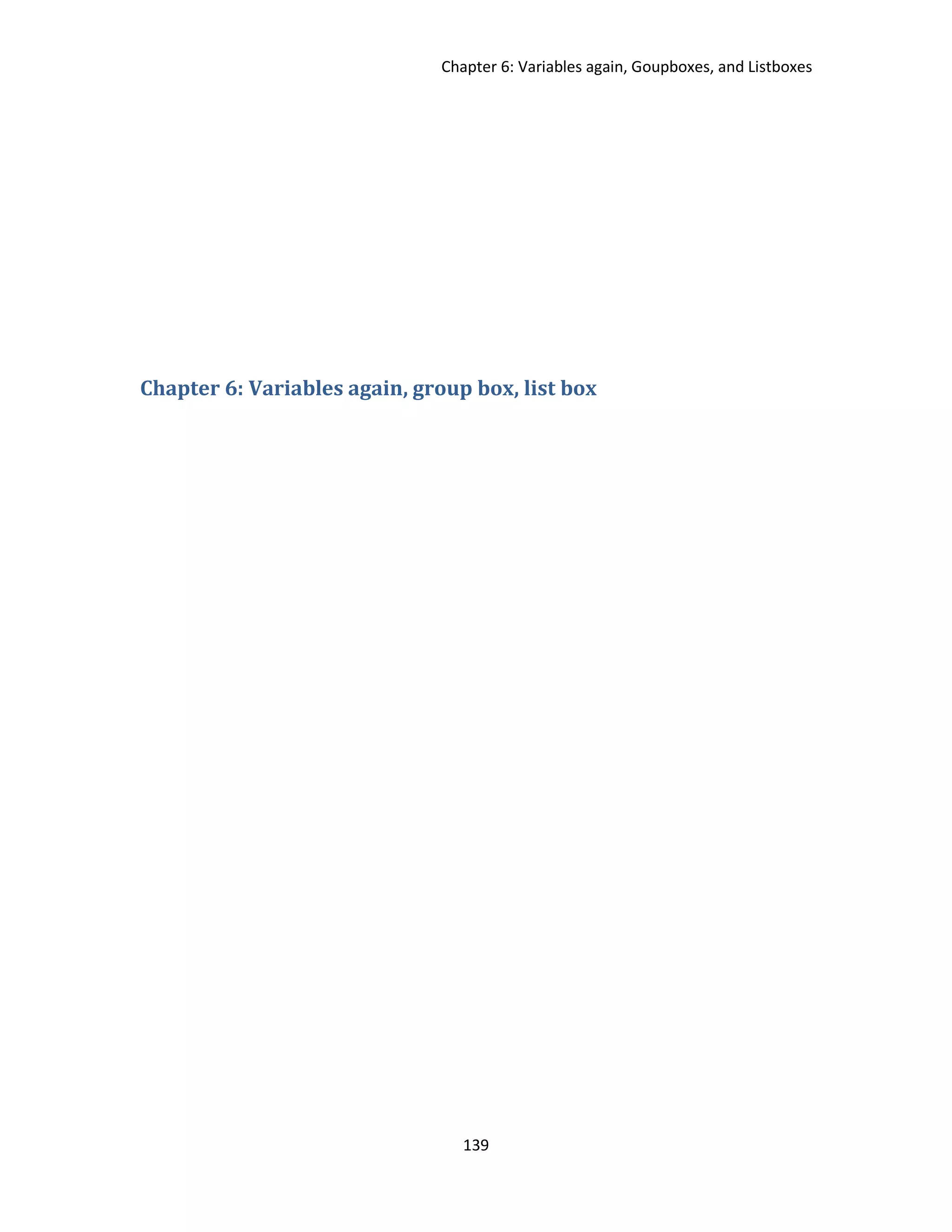 Chapter 6: Variables again, Goupboxes, and Listboxes 139 Chapter 6: Variables again, group box, list box 