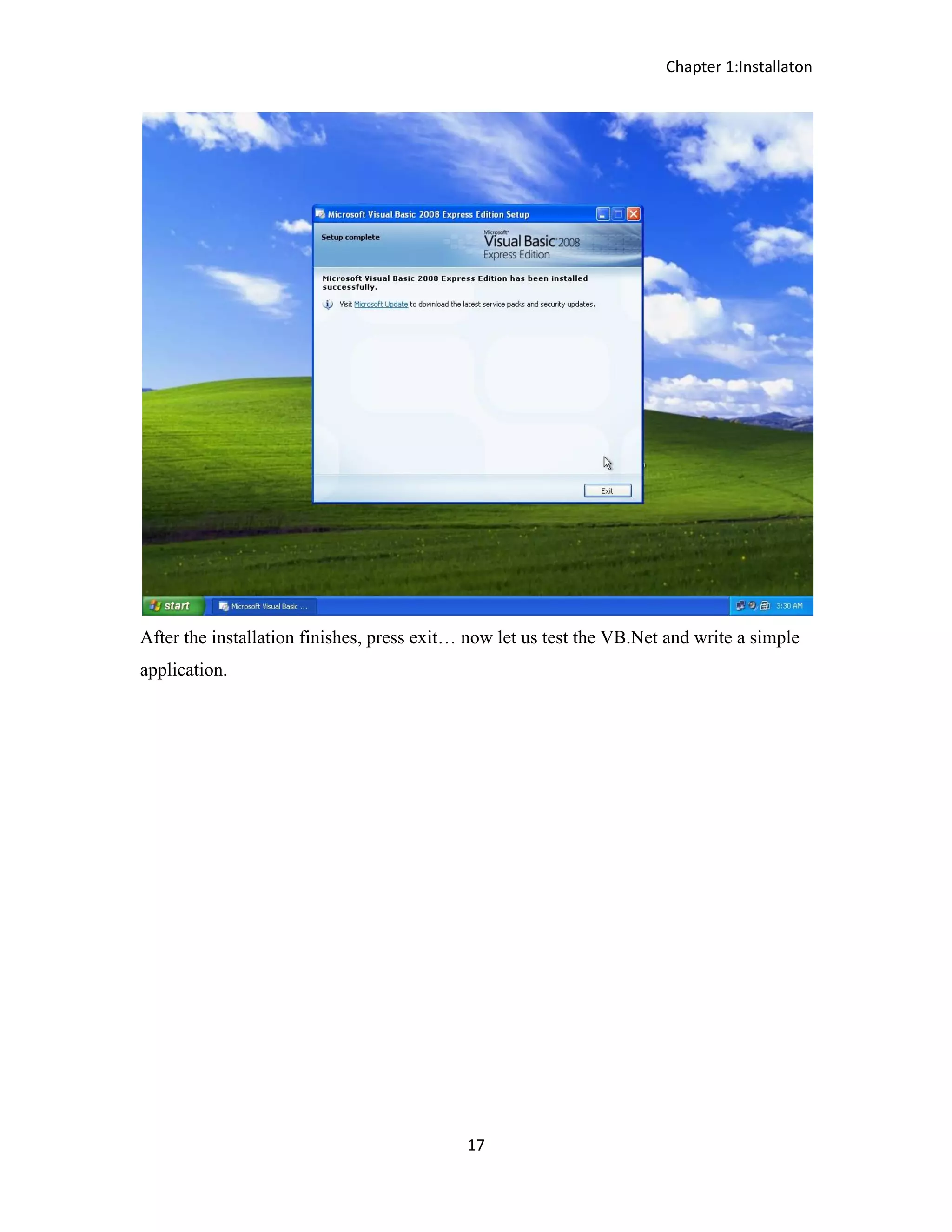 Chapter 1:Installaton 17 After the installation finishes, press exit… now let us test the VB.Net and write a simple application. 